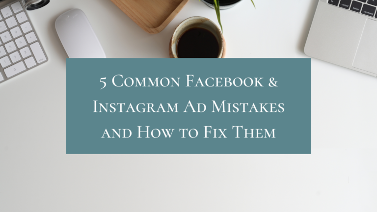 5 Common Facebook & Instagram Ad Mistakes and How to Fix Them
