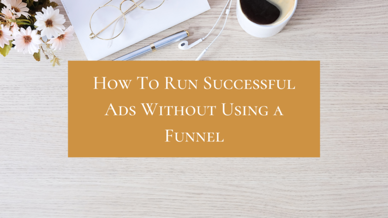 How To Run Successful Ads Without Using a Funnel