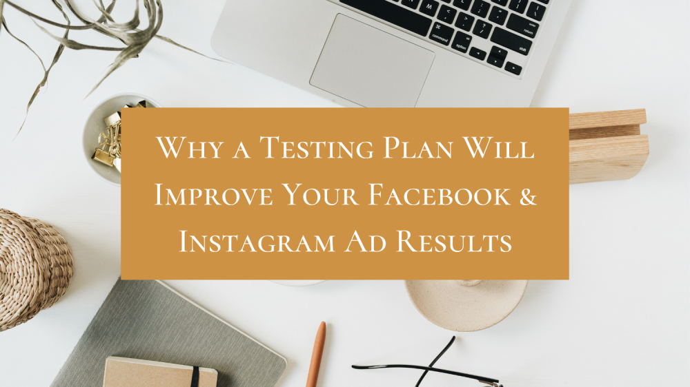 Why a testing plan will improve your Facebook & Instagram Audience