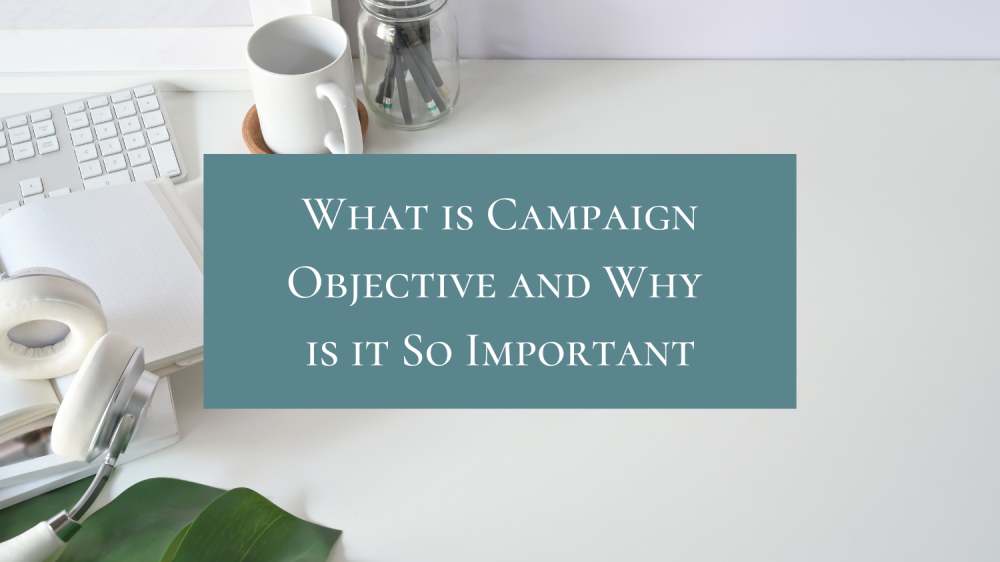 What is Campaign Objective and Why is it So Important